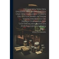 Gedancken von den epidemischen Kranckheiten und dem grösseren Sterben des 1757ten Jahres in einem Sendschreiben an die Herren Verfassser der Göttingischen Anzeigen von Gelehrten Sachen (Paperback)