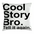 thumbnail image 1 of Quote Decor Throw Pillow Cushion Cover, Cool Story Bro Tell It Again Motivational Joyful Hipster Pictogram Says Print, Decorative Square Accent Pillow Case, 18 X 18 Inches, White Black, by Ambesonne, 1 of 2