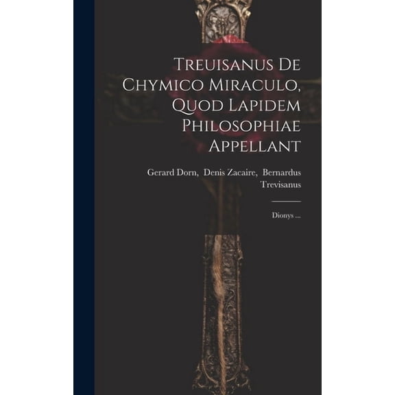 Treuisanus De Chymico Miraculo, Quod Lapidem Philosophiae Appellant: Dionys ..., (Hardcover)