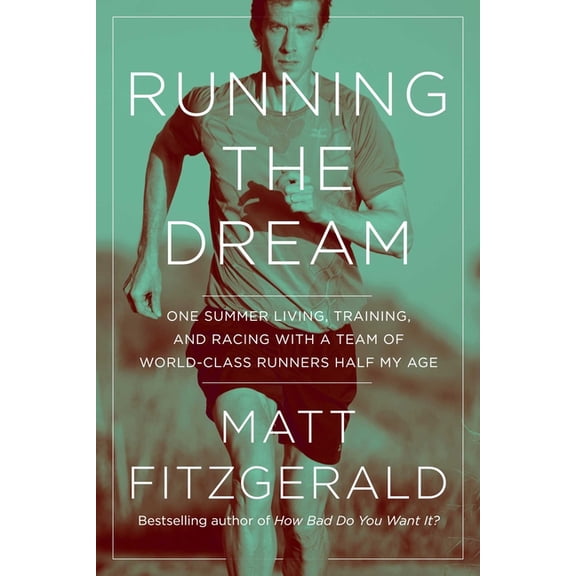 Running the Dream: One Summer Living, Training, and Racing with a Team of World-Class Runners Half My Age, (Paperback)
