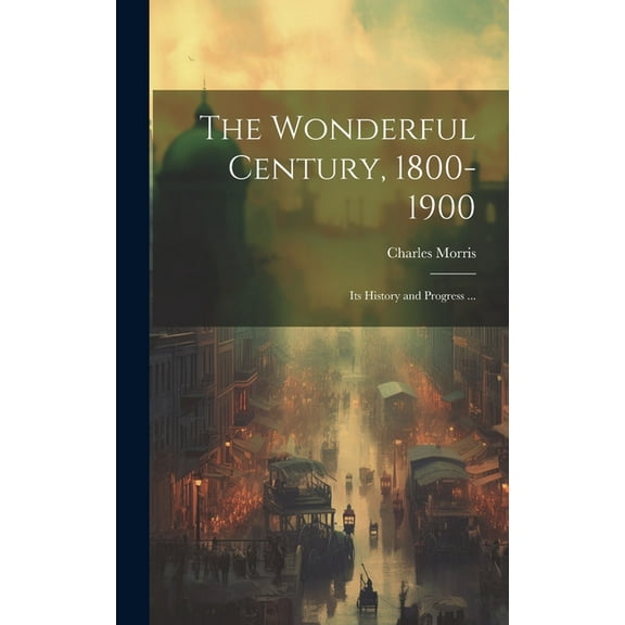 The Wonderful Century, 1800-1900 (Hardcover)