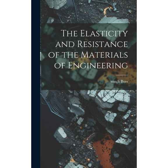 The Elasticity and Resistance of the Materials of Engineering (Hardcover)