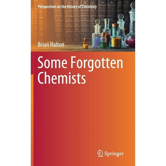 Perspectives on the History of Chemistry Some Forgotten Chemists, (Hardcover)