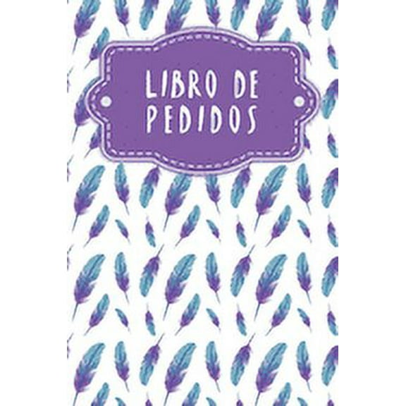 Libro de pedidos: Entrada de pedidos de venta, práctico para que lo rellenes - Diseño: Plumas (Paperback)