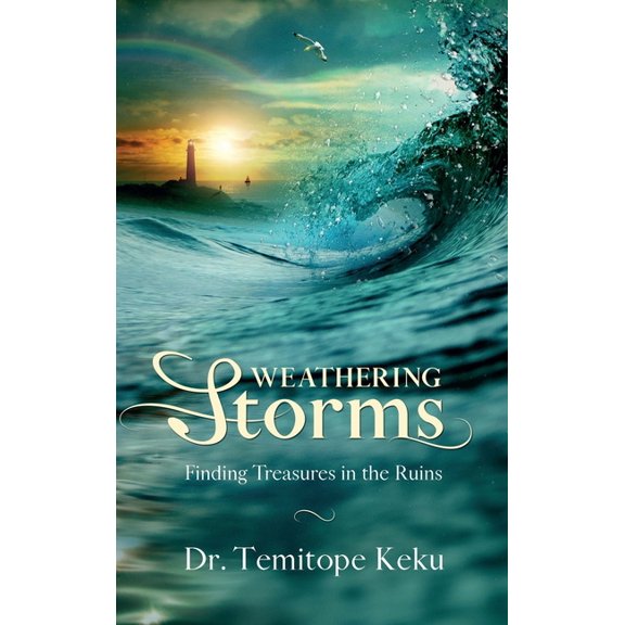 Weathering Storms: Finding Treasures in the Ruins, (Hardcover)