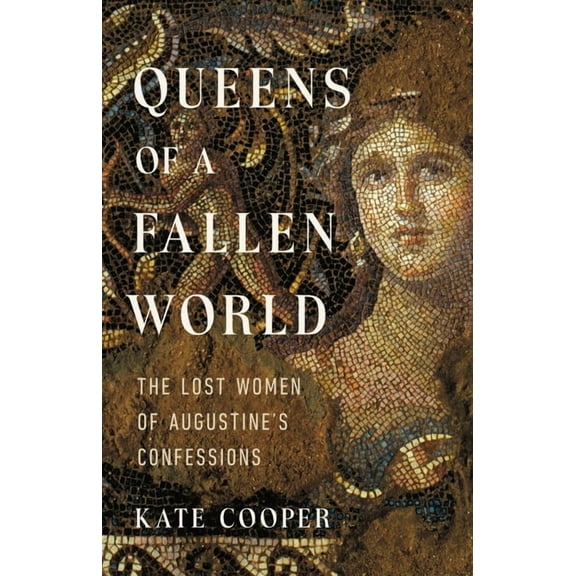 Queens of a Fallen World: The Lost Women of Augustine's Confessions, (Hardcover)
