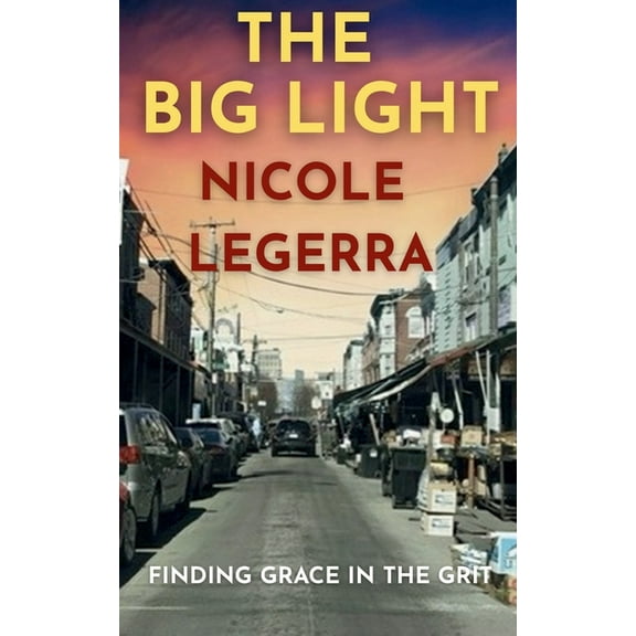 The Big Light: Finding Grace in the Grit, (Paperback)