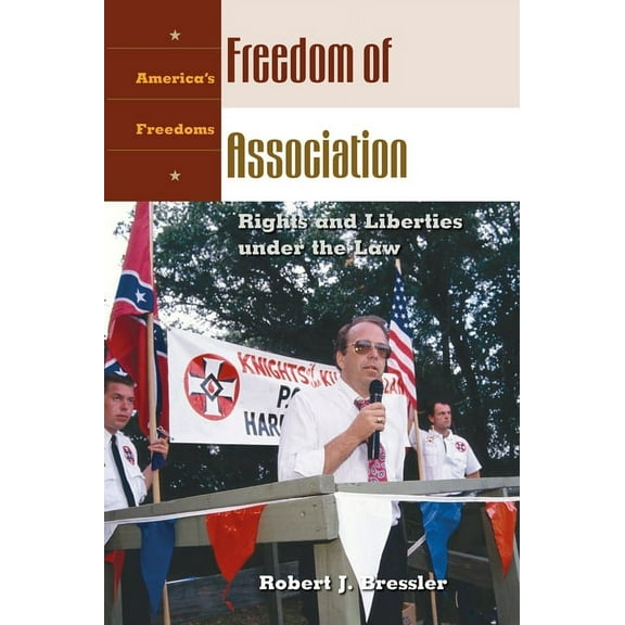 America's Freedoms Freedom of Association: Rights and Liberties Under the Law, (Hardcover)