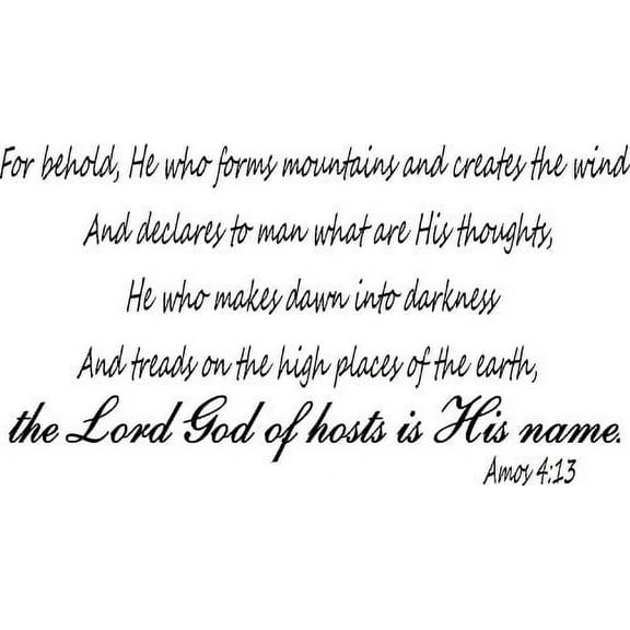 Amos 4:13, Vinyl Wall Art, He Forms Mountains Creates the Wind Declares to Man What Are His Thoughts, Who Makes Dawn Into Darkness Treads High Places of Earth, Lord God of Hosts His Name