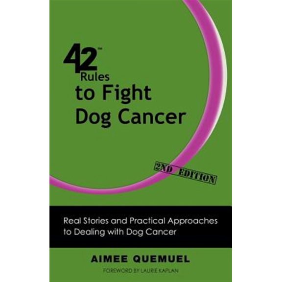 42 Rules to Fight Dog Cancer (2nd Edition): Real Stories and Practical Approaches to Dealing with Dog Cancer (Paperback)