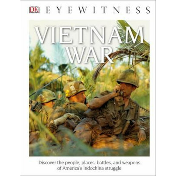 Pre-Owned DK Eyewitness Books: Vietnam War: Discover the People, Places, Battles, and Weapons of America's Indochina Struggl (Library Binding) 1465459855 9781465459855
