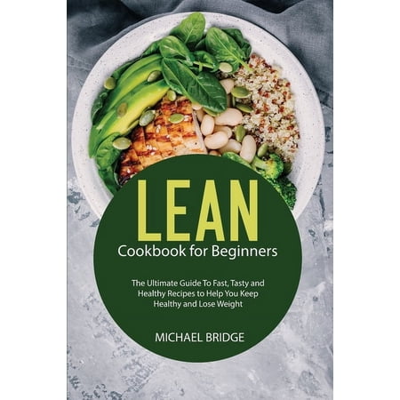 Lean Cookbook for Beginners: The Ultimate Guide To Fast Tasty and Healthy Recipes to Help You Keep Healthy and Lose Weight (Paperback)
