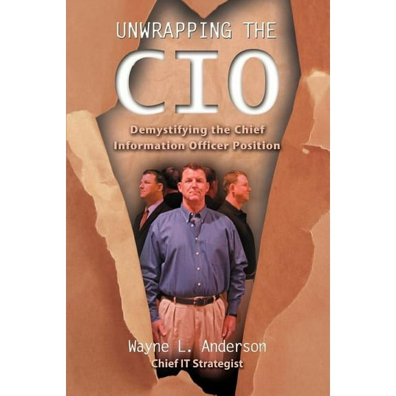 Unwrapping The CIO: Demystifying the Chief Information Officer Position (Paperback)