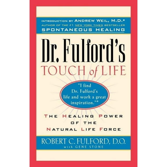 Dr. Fulford's Touch of Life: Aligning Body, Mind, and Spirit to Honor the Healer Within, (Paperback)