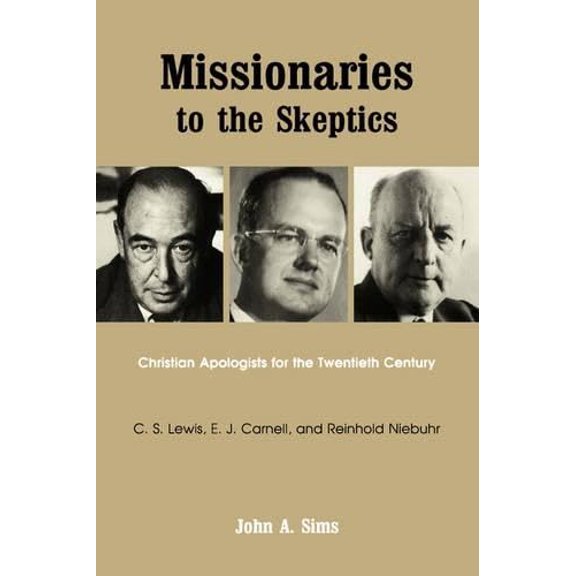 Pre-Owned Missionaries to the Skeptics: Christian Apologists for the Twentieth Century: C. S. Lewis, Edward John C Arnell, and Reinhold Niebuhr