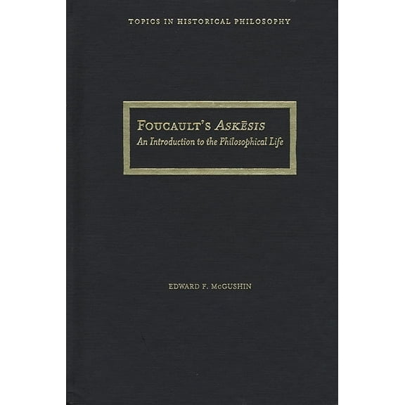 Topics In Historical Philosophy: Foucault's Askesis : An Introduction to the Philosophical Life (Hardcover)
