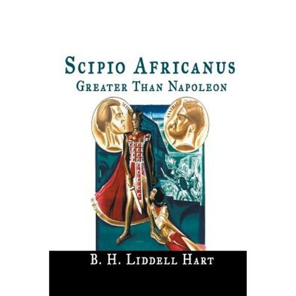 Scipio Africanus: Greater Than Napoleon (Paperback)