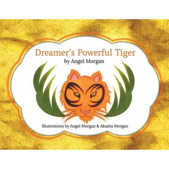 Pre-Owned Dreamer's Powerful Tiger: A New Lucid Dreaming Classic For Children and Parents of the 21st Century (Paperback) by Angel Morgan, Akasha Morgan