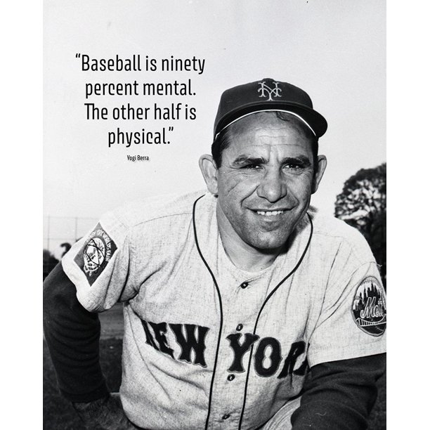 Yogi Berra Mental Quote Yogi Berra Quote: Ninety Percent Mental By Artsyquotes - Item #  Varpdxartsyquotes002842 - Walmart.com