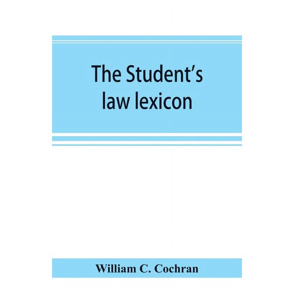 The student's law lexicon: a dictionary of legal words and phrases: with appendices, (Paperback)