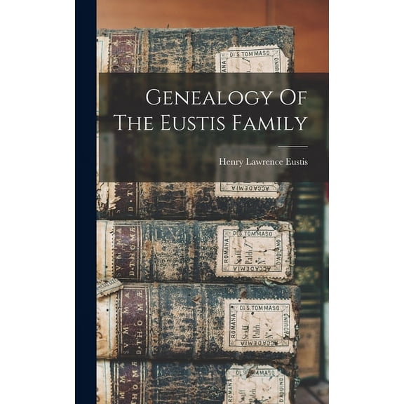 Genealogy Of The Eustis Family (Hardcover)