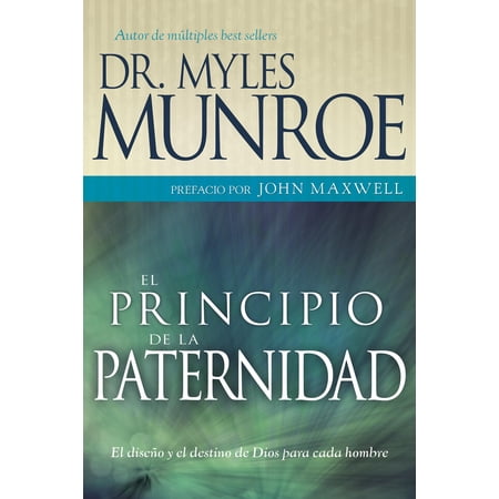 El principio de la paternidad : El diseño y el destino de Dios para cada hombre (Paperback)