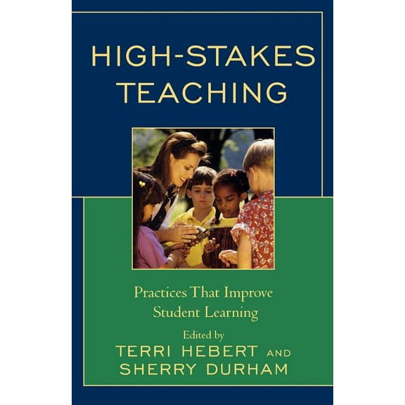 High-Stakes Teaching: Practices That Improve Student Learning, (Paperback)