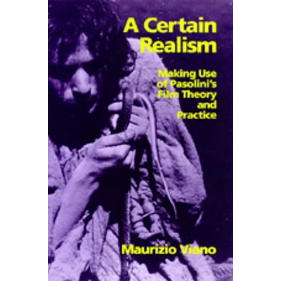 A Certain Realism: Making Use of Pasolini's Film Theory and Practice, (Paperback)