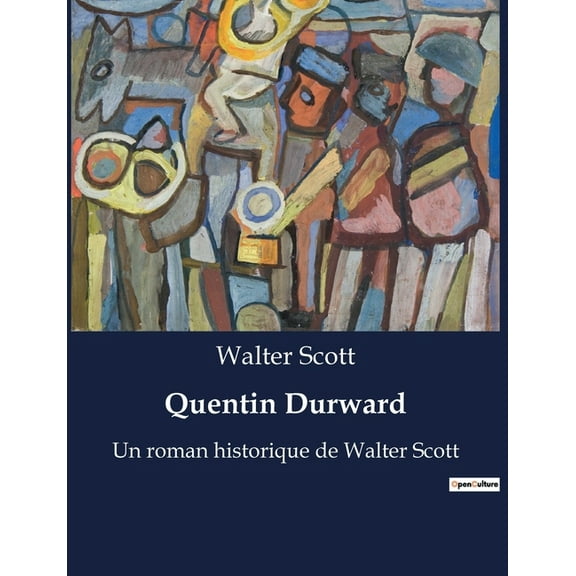 Quentin Durward: Un voyage littÃ©raire et historique Ã  travers les ruines de la noblesse franÃ§aise, (Paperback)