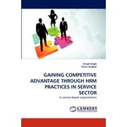 Gaining Competitive Advantage Through Hrm Practices in Service Sector (Paperback)