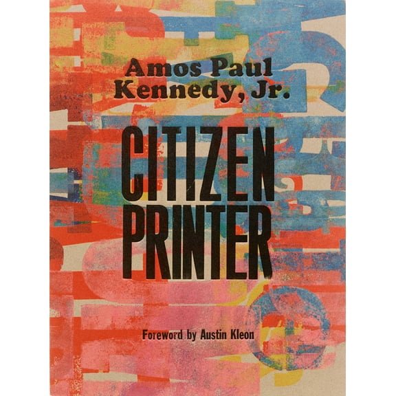 Amos Paul Kennedy, Jr.: Citizen Printer, (Hardcover)