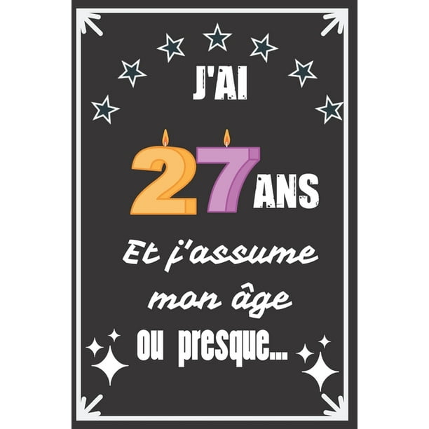 J Ai 27 Ans Et J Assume Mon Age Ou Presque Excellente Idee De Cadeau D