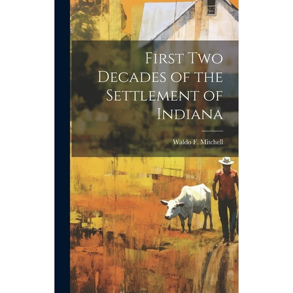 First Two Decades of the Settlement of Indiana (Hardcover)
