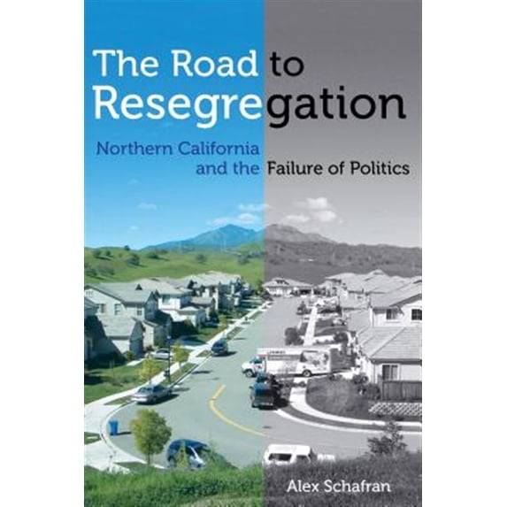 Pre-Owned The Road to Resegregation: Northern California and the Failure of Politics (Paperback) 0520286456 9780520286450
