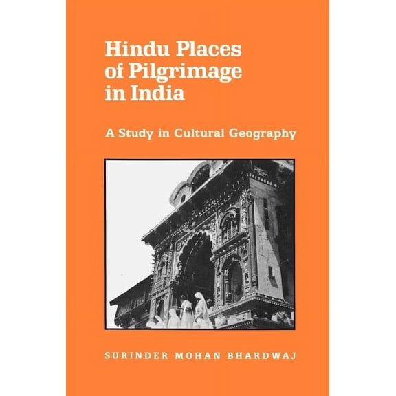 Center for South and Southeast Asia Studies, UC Berkeley: Hindu Places of Pilgrimage in India : A Study in Cultural Geography (Series #14) (Edition 1) (Paperback)