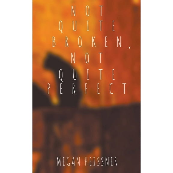 Not Quite Broken, Not Quite Perfect, (Paperback)