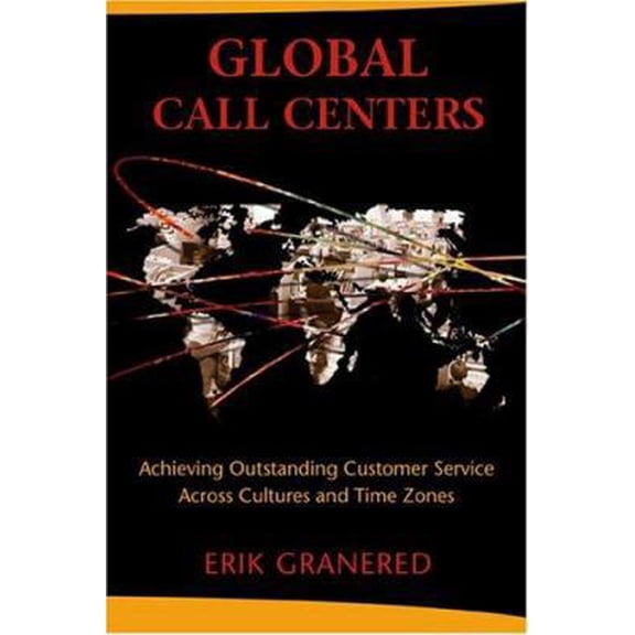 Pre-Owned Global Call Centers: Achieving Outstanding Customer service Across Cultures and Time Zones (Hardcover) 1904838030 9781904838036