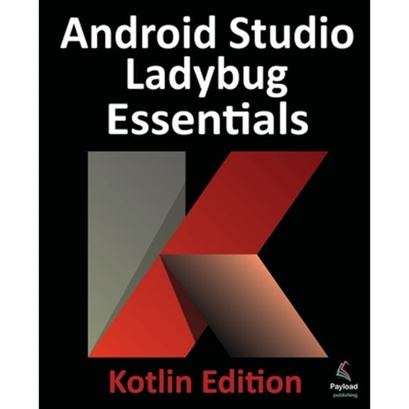 Pre-Owned Android Studio Ladybug Essentials - Kotlin Edition: Developing Android Apps Using Android Studio Ladybug and Kotlin, (Paperback)