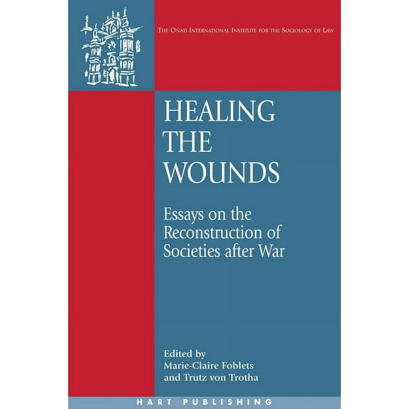 OÃ±ati International Law and Society Healing the Wounds: Essays on the Reconstruction of Societies After War, (Hardcover)