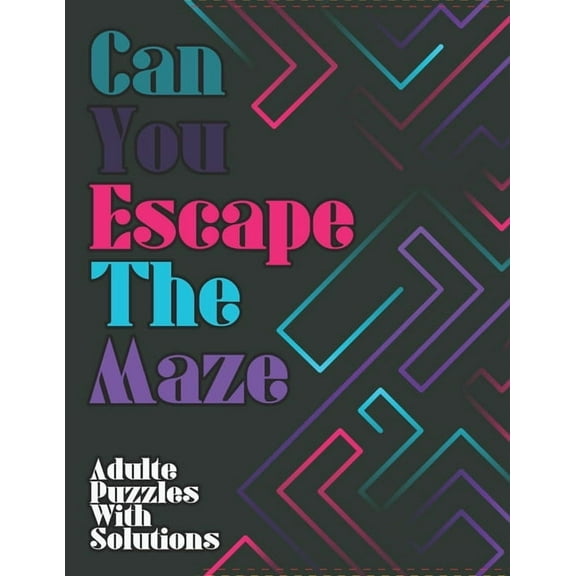 Can You Escape The Maze: Moderate to Challenging Maze Puzzles For adults: Giant Maze Book Puzzlers for Adults with solutions, puzzle for kids (Paperback)
