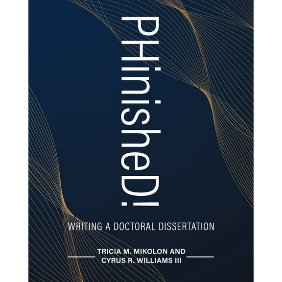 PHinisheD!: Writing a Doctoral Dissertation, (Paperback)