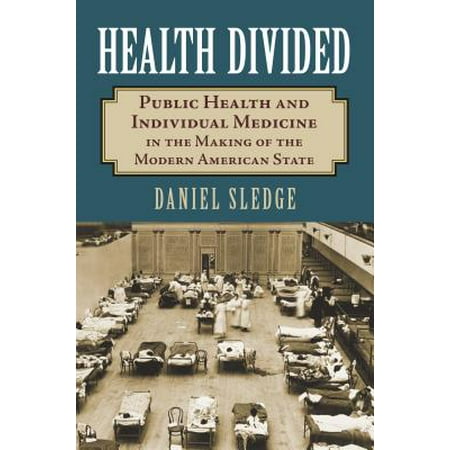 Health Divided : Public Health and Individual Medicine in the Making of the Modern American