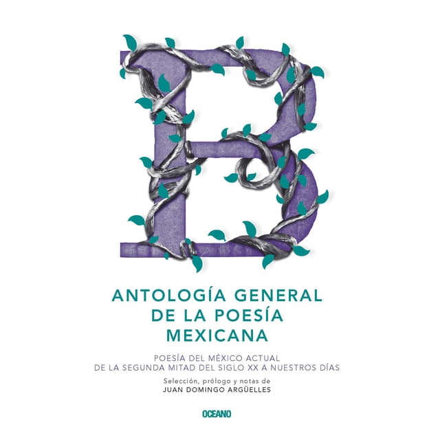 Libro Antologia General De La Poesia Mexicana. Poesia Del Mexico Actual. De La Segunda Mitad Del Siglo Xx Tapa Dura, Autor Juan Domingo Arguelles, Editorial Oceano