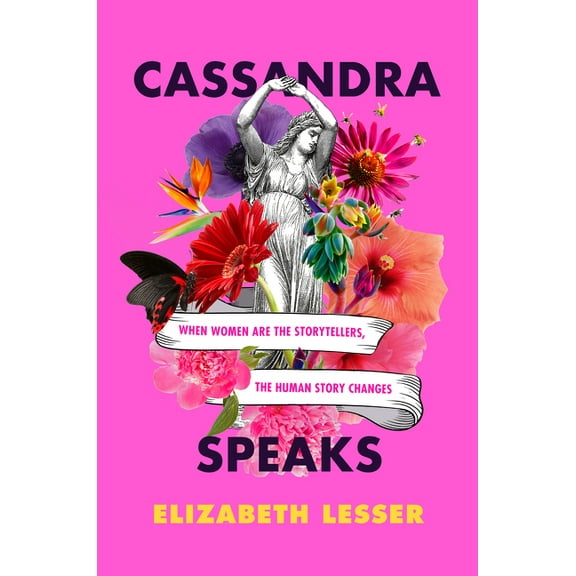 Cassandra Speaks: When Women Are the Storytellers, the Human Story Changes, (Paperback)