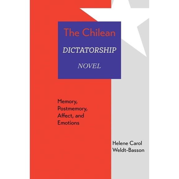 Chilean Dictatorship Novel: Memory, Postmemory, Affect, and Emotions, (Paperback)