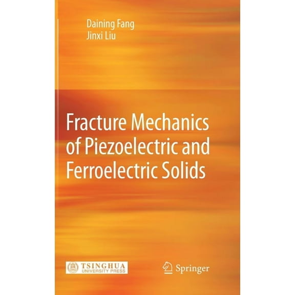 Fracture Mechanics of Piezoelectric and Ferroelectric Solids, (Hardcover)