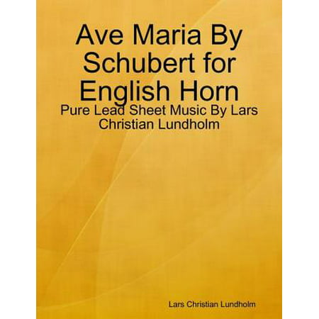 Ave Maria By Schubert for English Horn - Pure Lead Sheet Music By Lars Christian Lundholm -