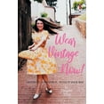 thumbnail image 2 of Wear Vintage Now!: Choose It, Care for It, Style It Your Way, 2 of 6