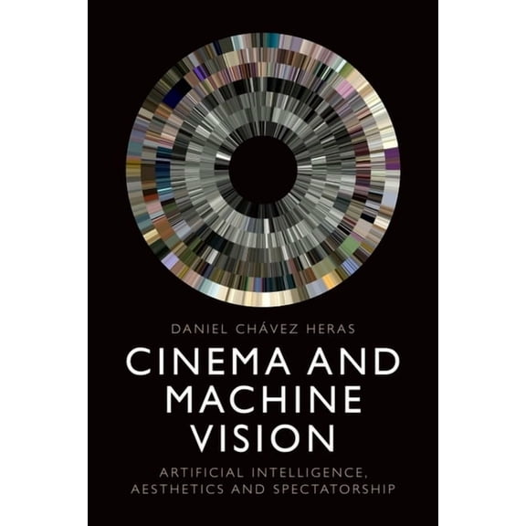Cinema and Machine Vision: Artificial Intelligence, Aesthetics and Spectatorship, (Paperback)