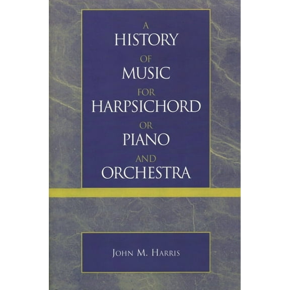 A History of Music for Harpsichord or Piano and Orchestra, (Paperback)